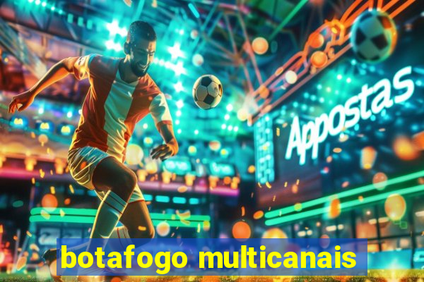 botafogo multicanais